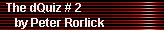 The dQuiz # 2 
     by Peter Rorlick